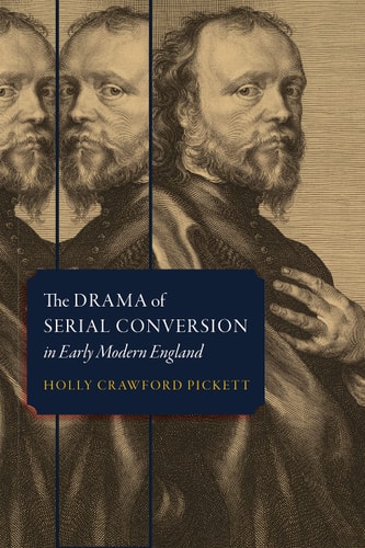 The Drama of Serial Conversion in Early Modern England — Holly Crawford Pickett