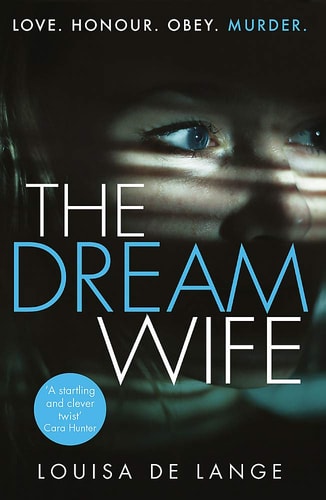 The Dream Wife The Gripping New Psychological Thriller with a Twist You Won’t See Coming — Louisa de Lange