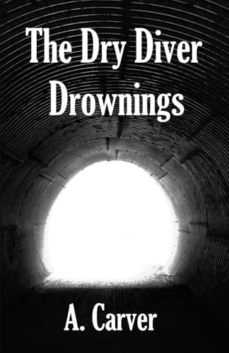The Dry Diver Drownings — A. CARVER