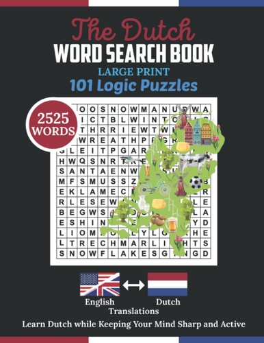 The Dutch Word Search Book: 2525 Words Puzzle with Large Print. Dutch Book for Adult includes 101 Logic Puzzles for Healthy Mind and Wellbeing — Aria Capri Publishing Group