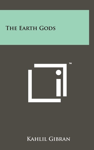 The Earth Gods — Khalil Gibran