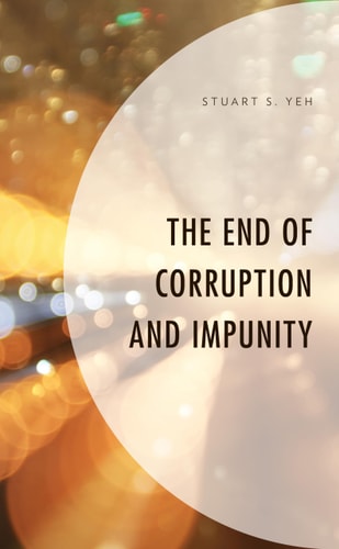 The End of Corruption and Impunity — Stuart S. Yeh