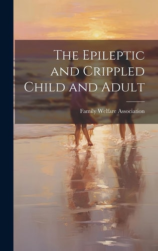 The Epileptic and Crippled Child and Adult — Family Welfare Association