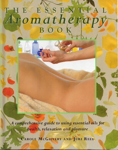 The Essential Aromatherapy Book — Carole McGilvery