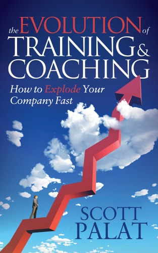 The Evolution of Training and Coaching How to Explode Your Company Fast — Scott Palat