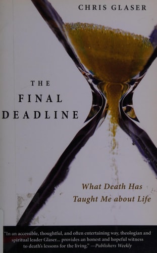 The Final Deadline What Death Has Taught Me about Life — Chris Glaser