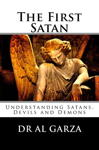 The First Satan Understanding Satan, Devils and Demons — Al Garza