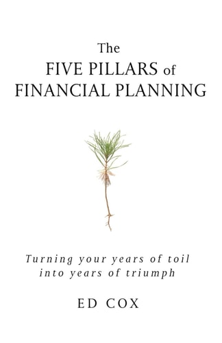 The Five Pillars of Financial Planning – Turning Your Years of Toil Into Years of Triumph — Ed Cox