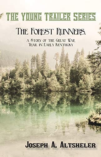 The Forest Runners, a Story of the Great War Trail in Early Kentucky — Joseph a Altsheler