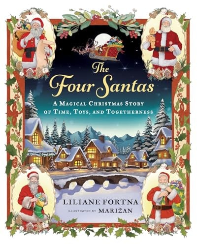 The Four Santas A Magical Christmas Story of Time, Toys, and Togetherness — Liliane Fortna