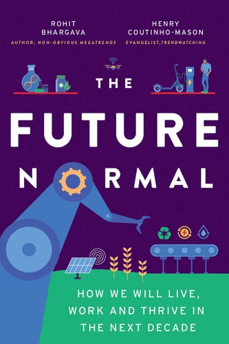 The Future Normal How We Will Live, Work and Thrive in the Next Decade — Rohit Bhargava