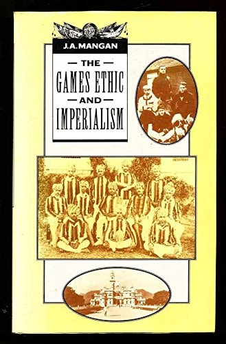The Game is Played by Decent Chaps The Games Ethic and Imperialism — J. A. Mangan