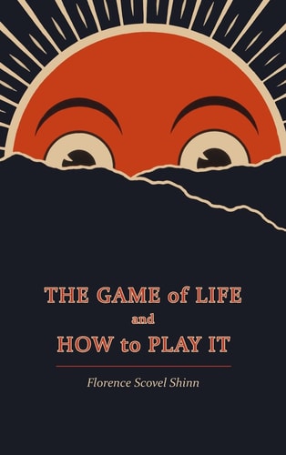 The Game of Life and How to Play It — Florence Scovel Shinn
