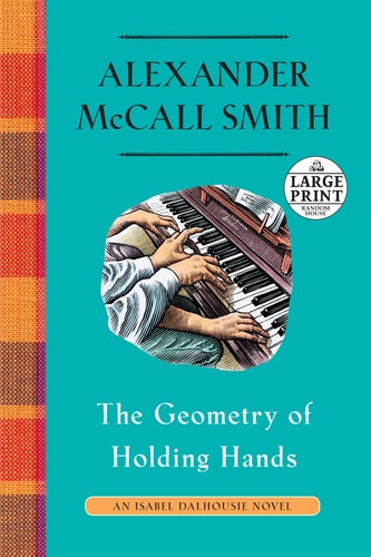 The Geometry of Holding Hands An Isabel Dalhousie Novel (13) — Alexander McCall Smith