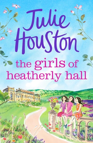 The Girls of Heatherly Hall The Perfect Cosy and Uplifting Village Read to Curl Up with in 2024! — Julie Houston