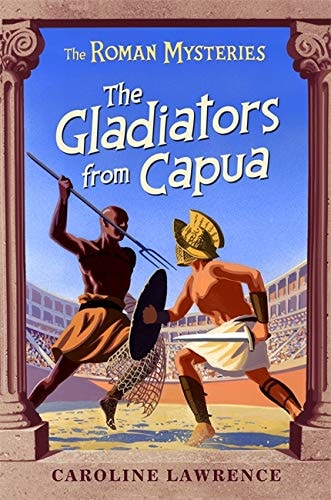 The Gladiators from Capua — Caroline Lawrence