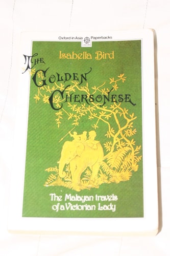 The Golden Chersonese The Malayan Travels of a Victorian Lady — Isabella Lucy Bird