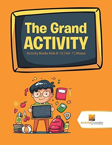 The Grand Activity Activity Books Kids 8-12 | Vol -1 | Mazes — Activity Crusades