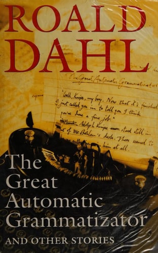 The Great Automatic Grammatizator And Other Stories — Roald Dahl