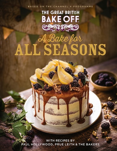 The Great British Bake Off: a Bake for All Seasons The Official 2021 Great British Bake Off Book — The The Bake Off Team