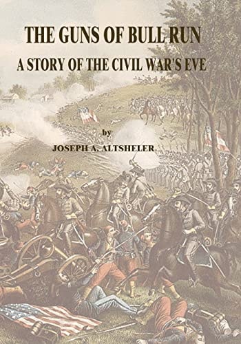 The Guns of Bull Run A Story of the Civil War’s Eve — Joseph A. Altsheler