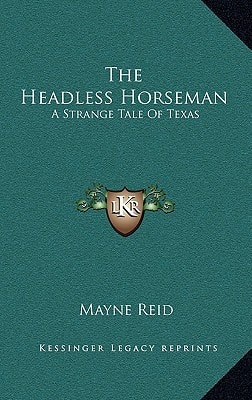 The Headless Horseman: A Strange Tale Of Texas — Mayne Reid