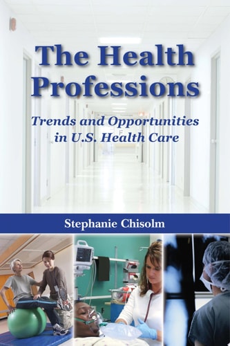 The Health Professions Trends and Opportunities in U.S. Health Care — Stephanie Chisolm
