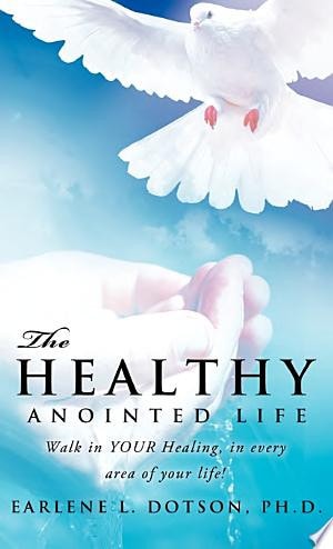 The Healthy Anointed Life — Earlene L. Dotson