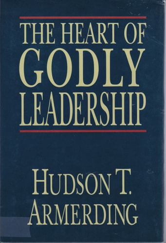 The Heart of Godly Leadership — Hudson T. Armerding