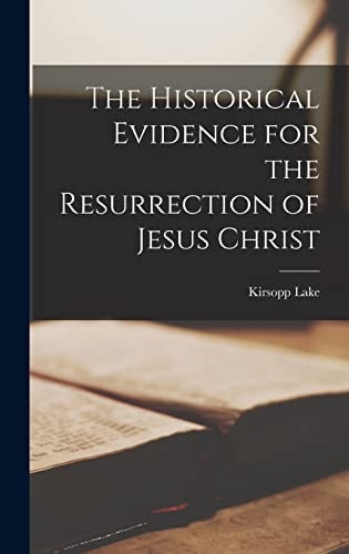 The Historical Evidence for the Resurrection of Jesus Christ — Lake Kirsopp
