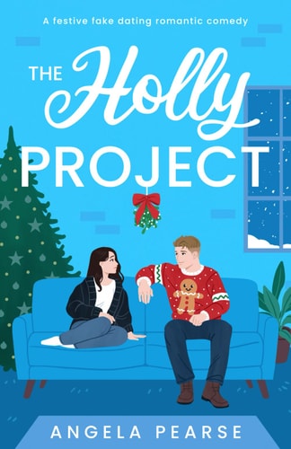The Holly Project: A festive fake dating romantic comedy to curl up with this Christmas — Angela Pearse