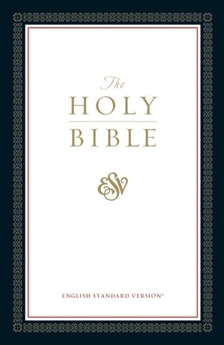 The Holy Bible English Standard Version, Containing the Old and New Testaments — Crossway Bibles