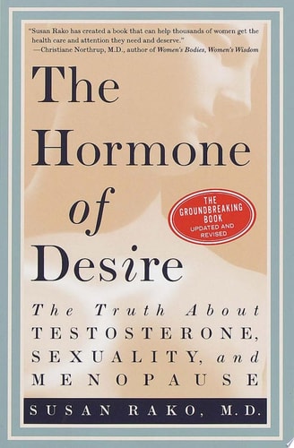 The Hormone of Desire The Truth about Testosterone, Sexuality, and Menopause — Susan Rako