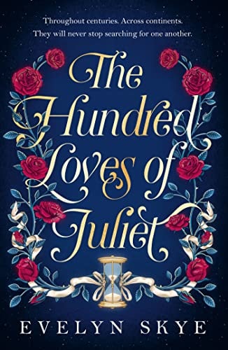 The Hundred Loves of Juliet An Epic Reimagining of a Legendary Love Story — Evelyn Skye