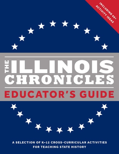 The Illinois Chronicles Educator’s Guide A Selection of K-12 Cross-Curricular Activities for Teaching State History — Isbe