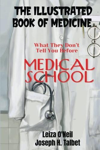 The Illustrated Book of Medicine: What They Don’t Tell You Before Medical School — Leiza O’Neil