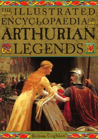 The Illustrated Encyclopaedia of Arthurian Legends — Ronan Coghlan