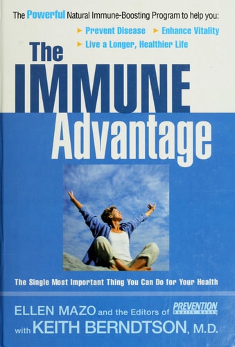 The Immune Advantage The Powerful, Natural Immune-Boosting Program to Help You Prevent Disease, Enhance Vitality, Live a Longer, Healthier Life — Ellen Mazo