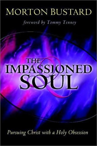 The Impassioned Soul Pursuing Christ with a Holy Obsession — Morton Bustard