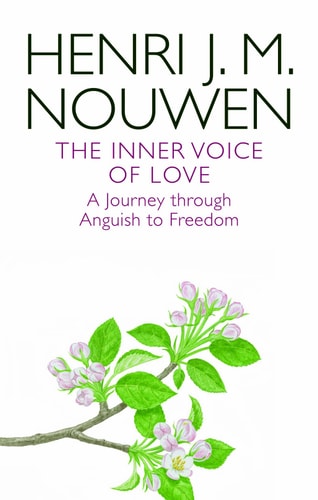 The Inner Voice of Love A Journey Through Anguish to Freedom — Henri J. M. Nouwen