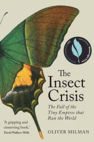 The Insect Crisis The Fall of the Tiny Empires that Run the World — Oliver Milman
