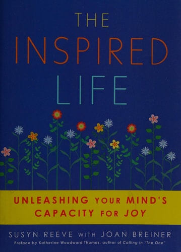 The Inspired Life Unleashing Your Mind’s Capacity for Joy — Susyn Reeve