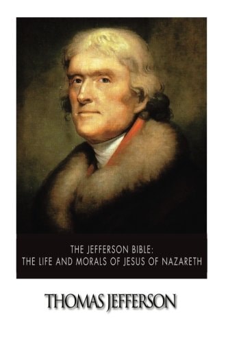 The Jefferson Bible The Life and Morals of Jesus of Nazareth — Thomas Jefferson