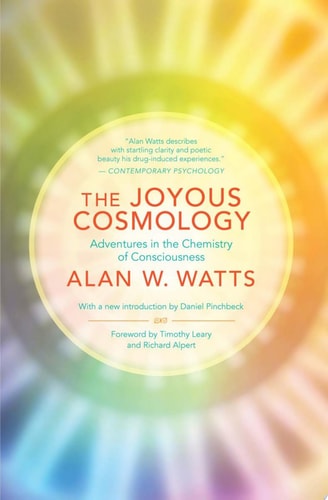 The Joyous Cosmology Adventures in the Chemistry of Consciousness — Alan Watts