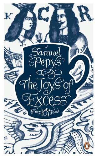 The Joys of Excess — Samuel Pepys
