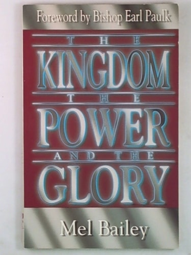 The Kingdom, the Power, and the Glory — Mel Bailey