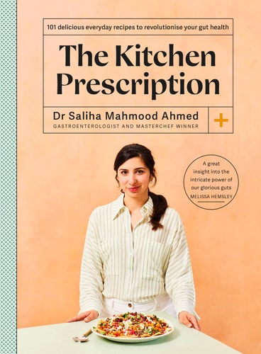 The Kitchen Prescription Revolutionize Your Gut Health with 101 Simple, Nutritious and Delicious Recipes — Saliha Mahmood Ahmed