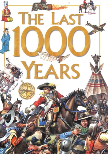 The Last 1000 Years 1000 Years Ago to the Present Day — Anita Ganeri