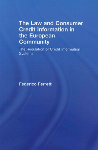 The Law and Consumer Credit Information in the European Community The Regulation of Credit Information Systems — Federico Ferretti