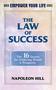 The Law of Success The 16 Secrets for Achieving Wealth & Prosperity — Napoleon Hill